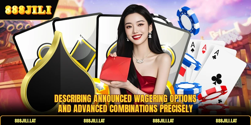 Describing announced wagering options and advanced combinations precisely