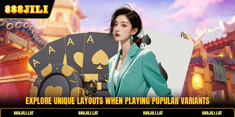 Explore unique layouts when playing popular variants