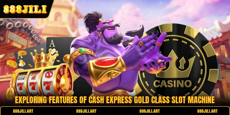 Exploring features of Cash Express Gold Class slot machine