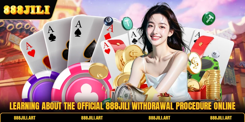 Learning about the official 888JILI withdrawal procedure online