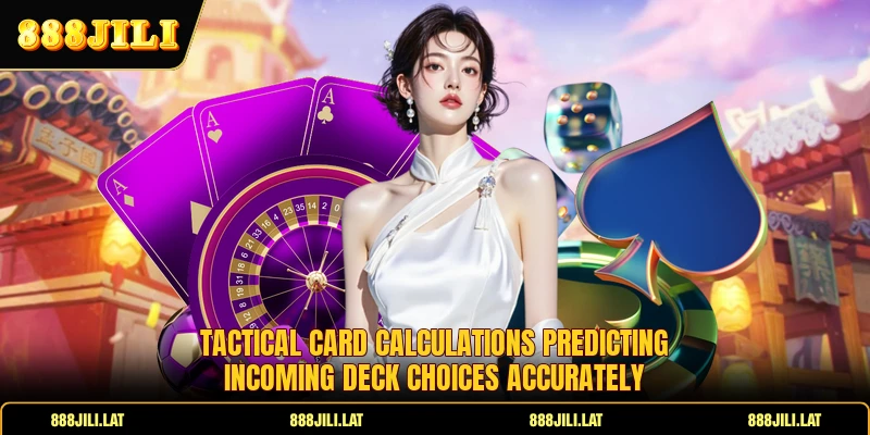 Tactical card calculations predicting incoming deck choices accurately