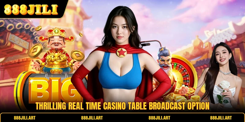Thrilling real time casino table broadcast option