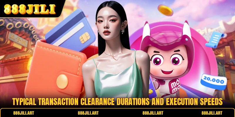 Typical transaction clearance durations and execution speeds