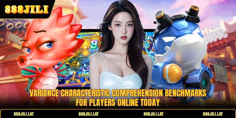 Variance characteristic comprehension benchmarks for players online today